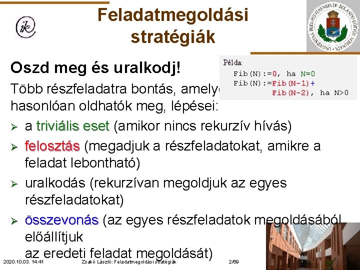 Feladatmegoldási stratégiák Oszd meg és uralkodj! Példa: Példa Fib(N): =0, ha N=0 Fib(N): =Fib(N-1)+