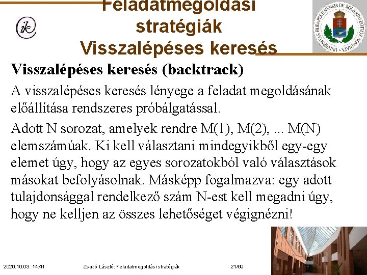 Feladatmegoldási stratégiák Visszalépéses keresés (backtrack) A visszalépéses keresés lényege a feladat megoldásának előállítása rendszeres