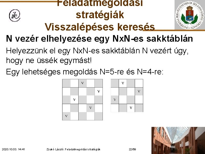 Feladatmegoldási stratégiák Visszalépéses keresés N vezér elhelyezése egy Nx. N-es sakktáblán Helyezzünk el egy