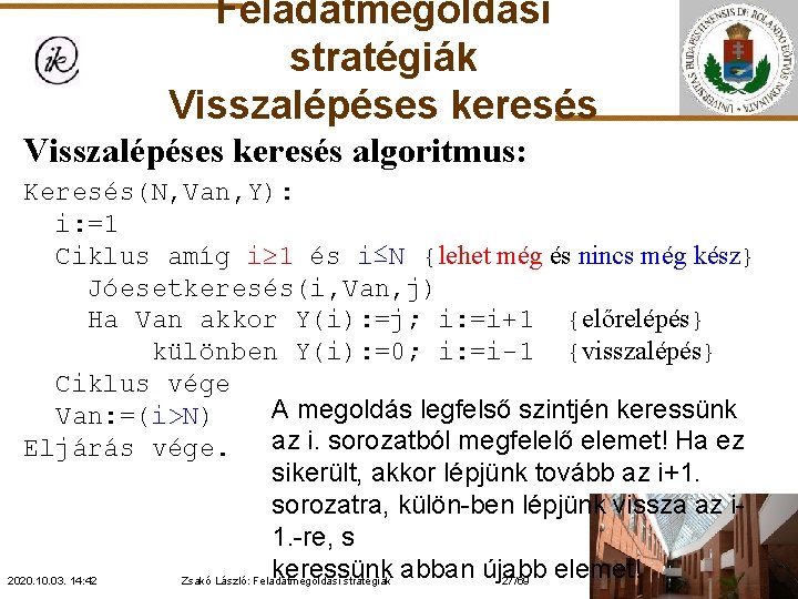 Feladatmegoldási stratégiák Visszalépéses keresés algoritmus: Keresés(N, Van, Y): i: =1 Ciklus amíg i 1