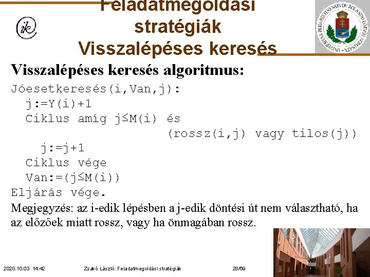 Feladatmegoldási stratégiák Visszalépéses keresés algoritmus: Jóesetkeresés(i, Van, j): j: =Y(i)+1 Ciklus amíg j≤M(i) és