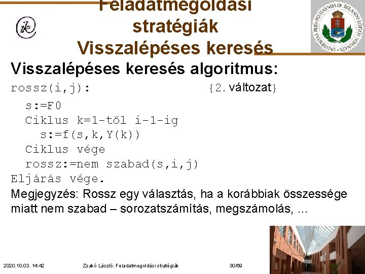 Feladatmegoldási stratégiák Visszalépéses keresés algoritmus: rossz(i, j): {2. változat} s: =F 0 Ciklus k=1