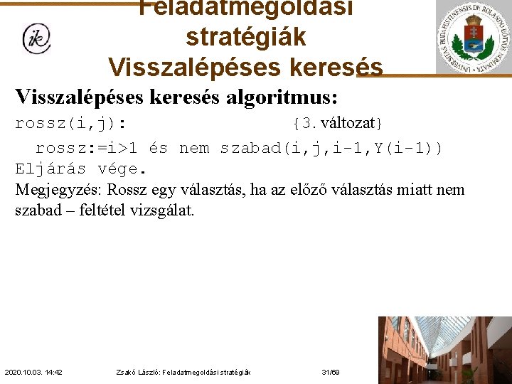 Feladatmegoldási stratégiák Visszalépéses keresés algoritmus: rossz(i, j): {3. változat} rossz: =i>1 és nem szabad(i,