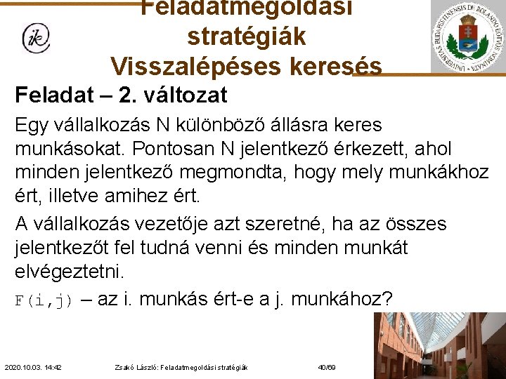 Feladatmegoldási stratégiák Visszalépéses keresés Feladat – 2. változat Egy vállalkozás N különböző állásra keres