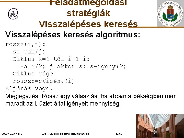 Feladatmegoldási stratégiák Visszalépéses keresés algoritmus: rossz(i, j): s: =van(j) Ciklus k=1 -től i-1 -ig