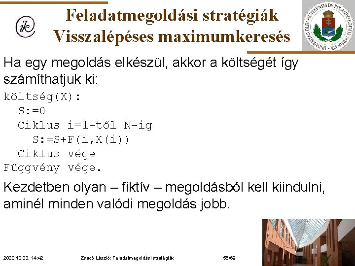 Feladatmegoldási stratégiák Visszalépéses maximumkeresés Ha egy megoldás elkészül, akkor a költségét így számíthatjuk ki: