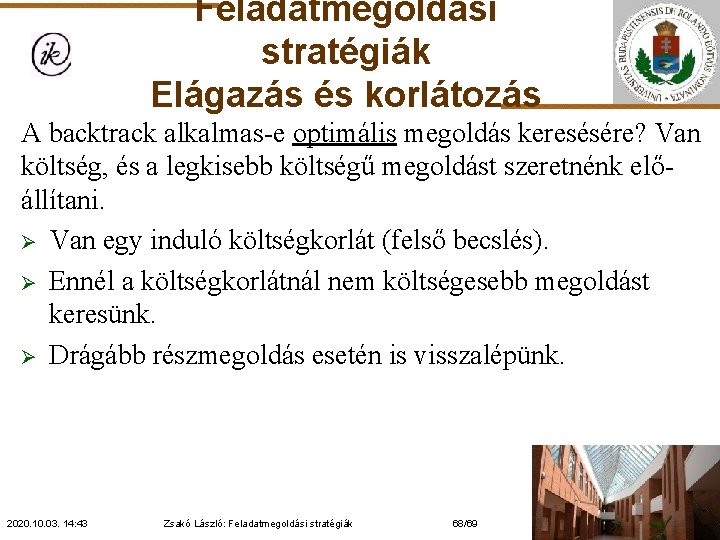 Feladatmegoldási stratégiák Elágazás és korlátozás A backtrack alkalmas-e optimális megoldás keresésére? Van költség, és