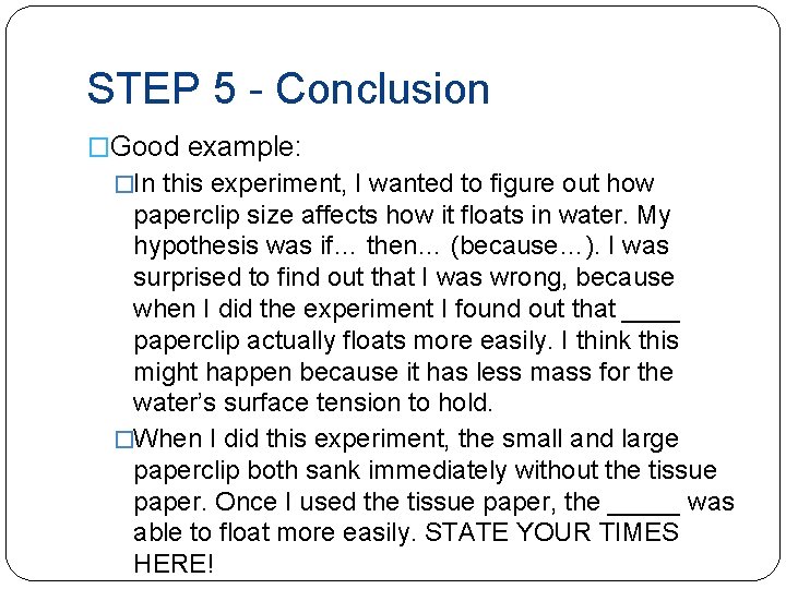 STEP 5 - Conclusion �Good example: �In this experiment, I wanted to figure out