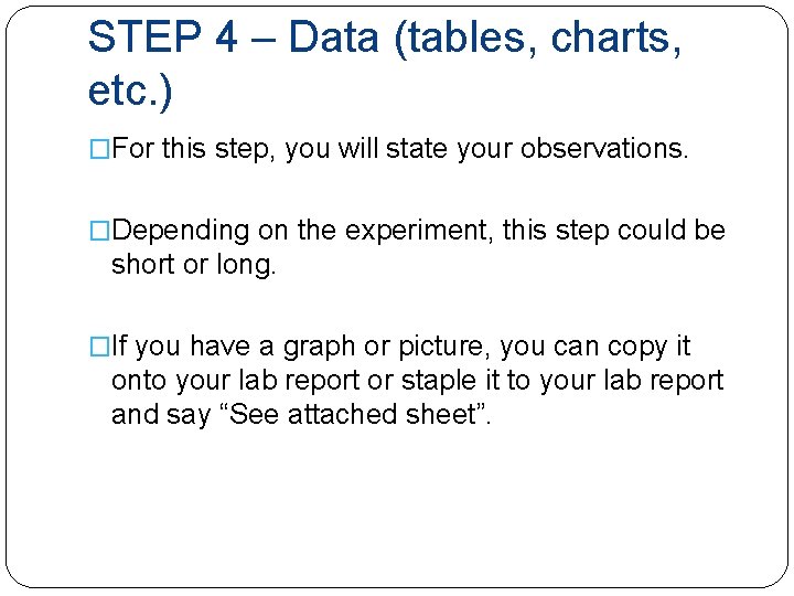 STEP 4 – Data (tables, charts, etc. ) �For this step, you will state