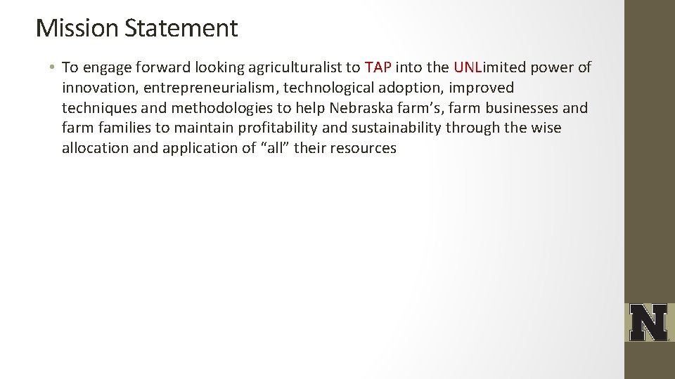 Mission Statement • To engage forward looking agriculturalist to TAP into the UNLimited power