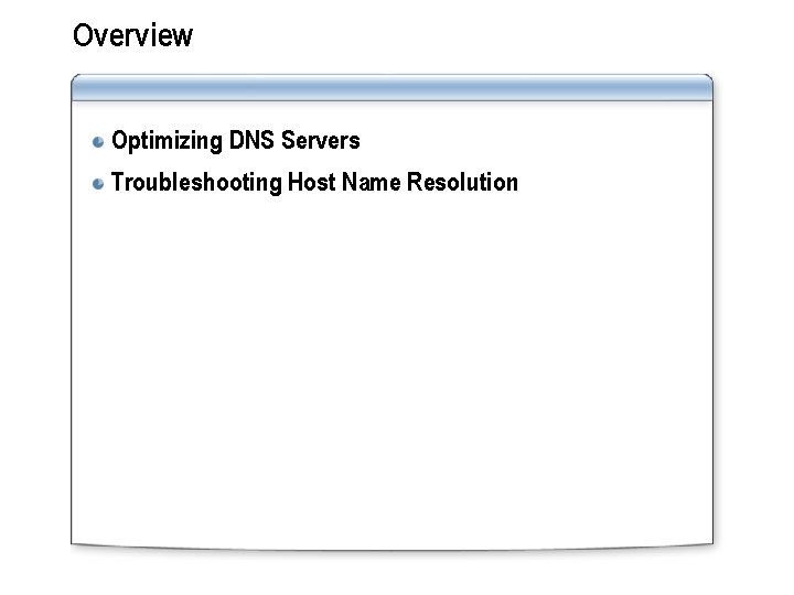 Overview Optimizing DNS Servers Troubleshooting Host Name Resolution 