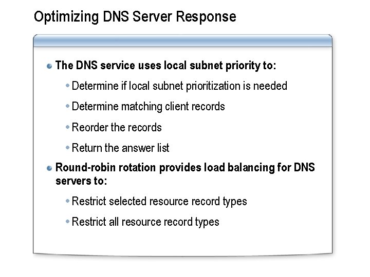 Optimizing DNS Server Response The DNS service uses local subnet priority to: Determine if