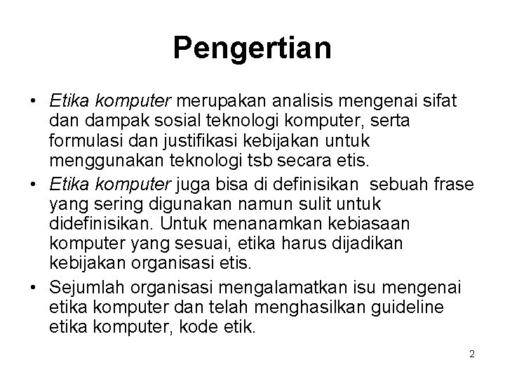 Pengertian • Etika komputer merupakan analisis mengenai sifat dan dampak sosial teknologi komputer, serta Pengertian • Etika komputer merupakan analisis mengenai sifat dan dampak sosial teknologi komputer, serta