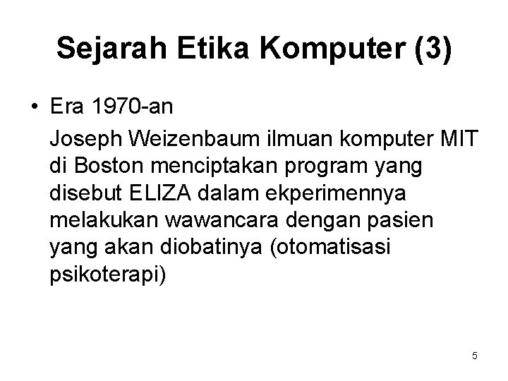 Sejarah Etika Komputer (3) • Era 1970 -an Joseph Weizenbaum ilmuan komputer MIT di Sejarah Etika Komputer (3) • Era 1970 -an Joseph Weizenbaum ilmuan komputer MIT di