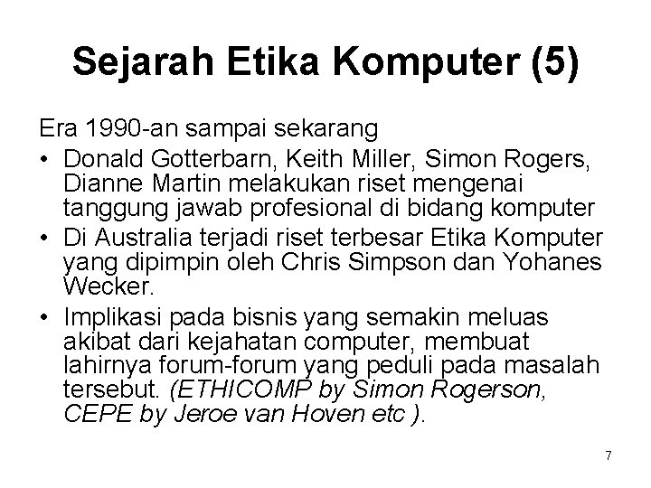 Sejarah Etika Komputer (5) Era 1990 -an sampai sekarang • Donald Gotterbarn, Keith Miller, Sejarah Etika Komputer (5) Era 1990 -an sampai sekarang • Donald Gotterbarn, Keith Miller,