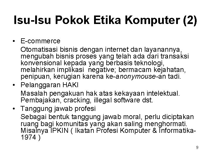 Isu-Isu Pokok Etika Komputer (2) • E-commerce Otomatisasi bisnis dengan internet dan layanannya, mengubah Isu-Isu Pokok Etika Komputer (2) • E-commerce Otomatisasi bisnis dengan internet dan layanannya, mengubah