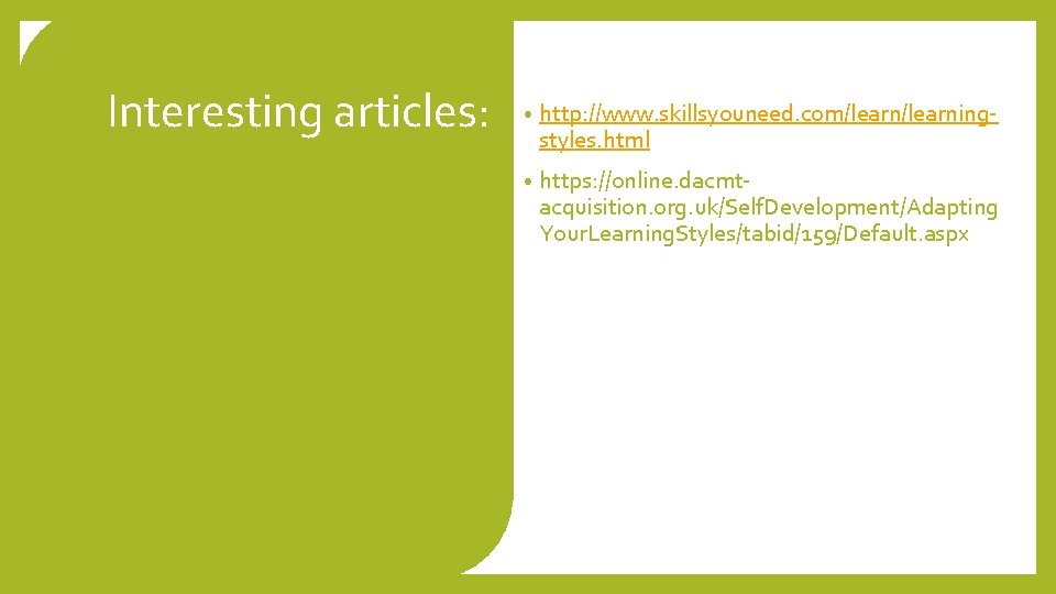 Interesting articles: • http: //www. skillsyouneed. com/learningstyles. html • https: //online. dacmtacquisition. org. uk/Self.
