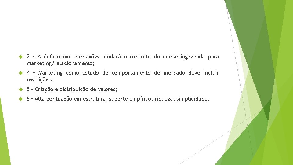  3 – A ênfase em transações mudará o conceito de marketing/venda para marketing/relacionamento;