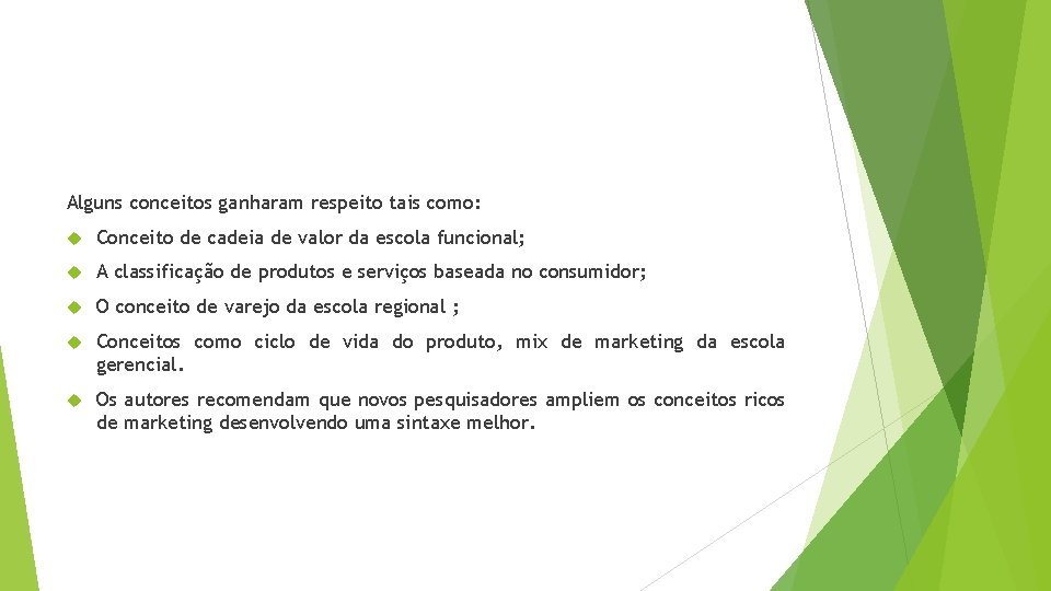 Alguns conceitos ganharam respeito tais como: Conceito de cadeia de valor da escola funcional;