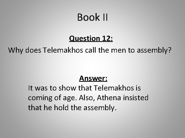Book II Question 12: Why does Telemakhos call the men to assembly? Answer: It