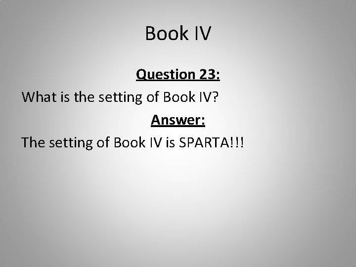 Book IV Question 23: What is the setting of Book IV? Answer: The setting