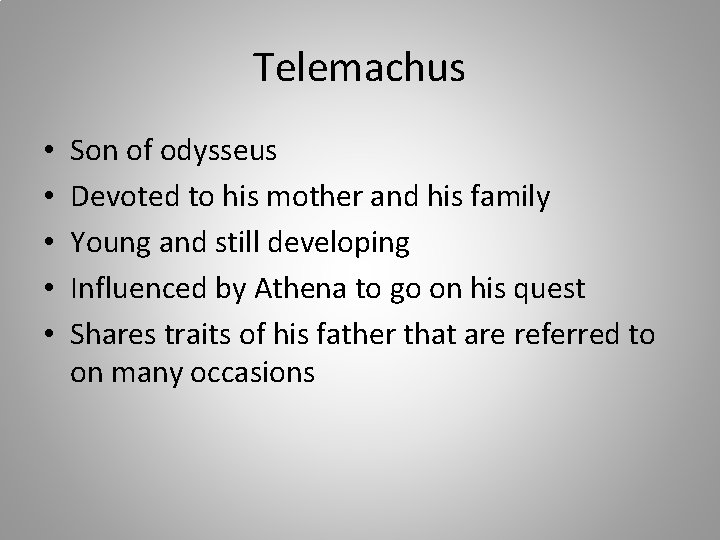 Telemachus • • • Son of odysseus Devoted to his mother and his family