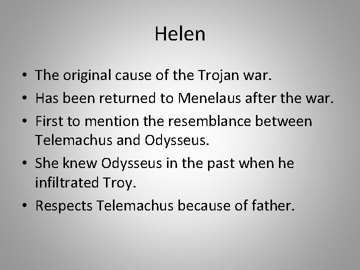 Helen • The original cause of the Trojan war. • Has been returned to