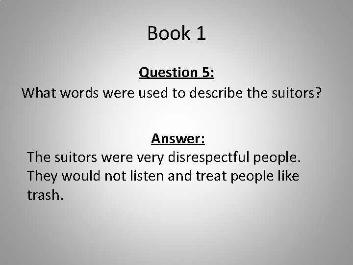 Book 1 Question 5: What words were used to describe the suitors? Answer: The