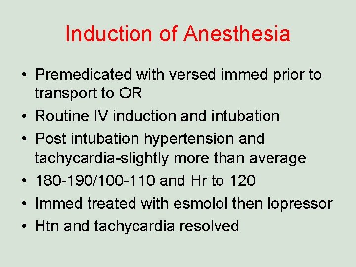 Induction of Anesthesia • Premedicated with versed immed prior to transport to OR •