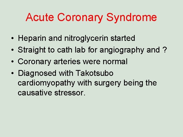 Acute Coronary Syndrome • • Heparin and nitroglycerin started Straight to cath lab for