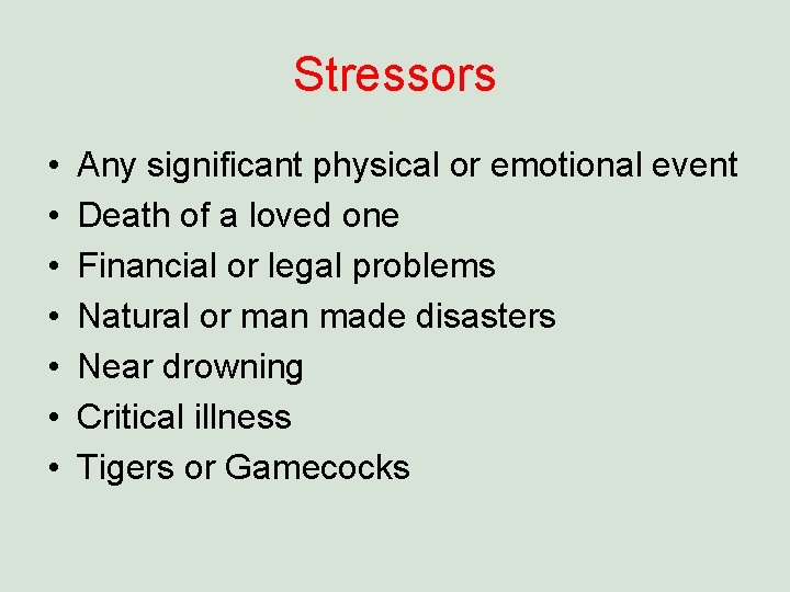 Stressors • • Any significant physical or emotional event Death of a loved one