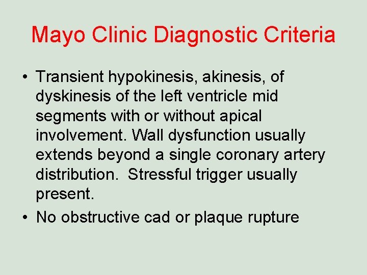 Mayo Clinic Diagnostic Criteria • Transient hypokinesis, akinesis, of dyskinesis of the left ventricle