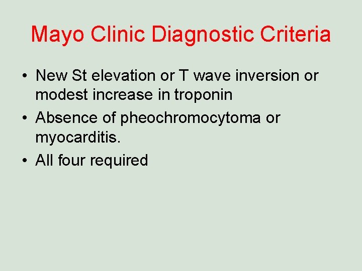 Mayo Clinic Diagnostic Criteria • New St elevation or T wave inversion or modest