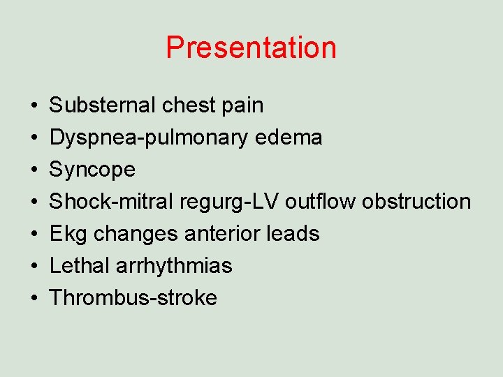Presentation • • Substernal chest pain Dyspnea-pulmonary edema Syncope Shock-mitral regurg-LV outflow obstruction Ekg