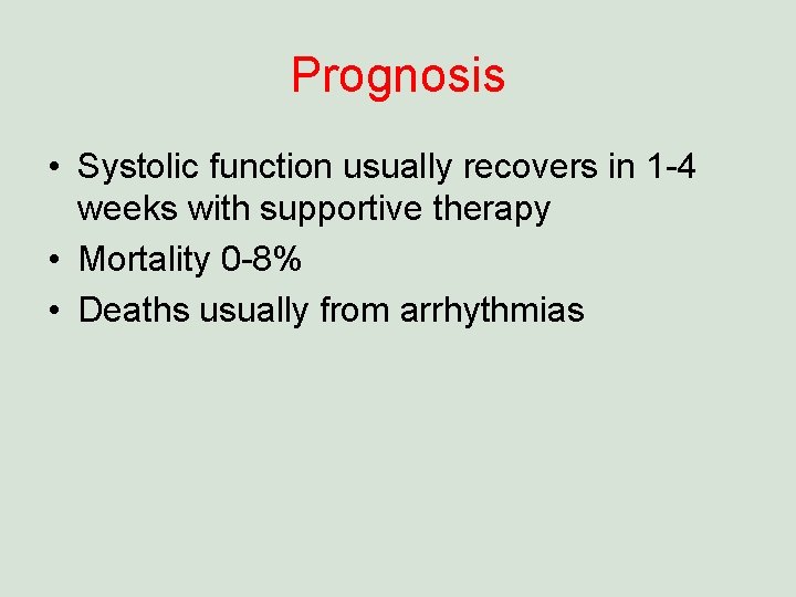 Prognosis • Systolic function usually recovers in 1 -4 weeks with supportive therapy •