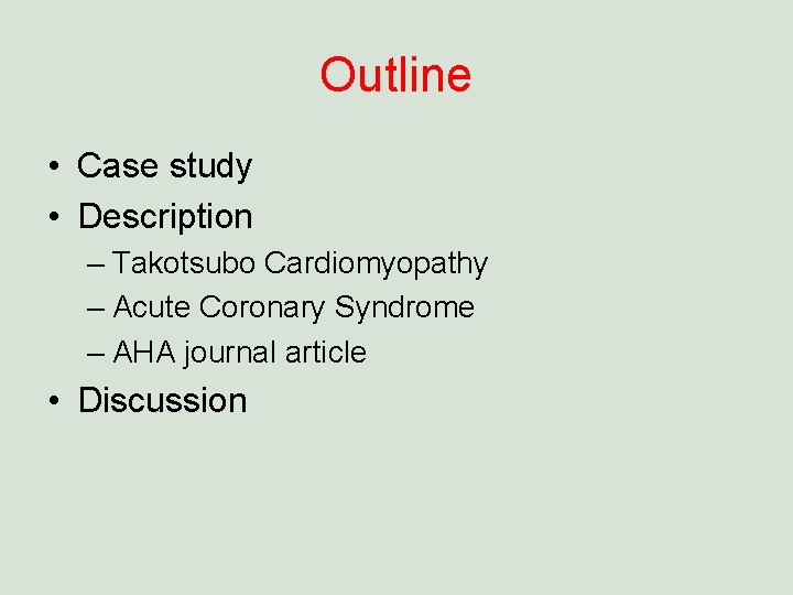 Outline • Case study • Description – Takotsubo Cardiomyopathy – Acute Coronary Syndrome –