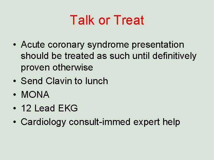 Talk or Treat • Acute coronary syndrome presentation should be treated as such until