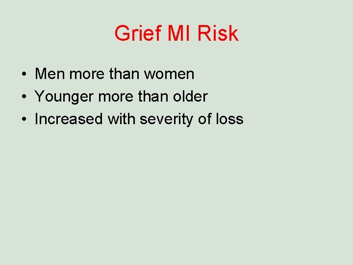 Grief MI Risk • Men more than women • Younger more than older •