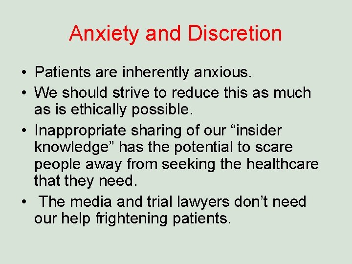 Anxiety and Discretion • Patients are inherently anxious. • We should strive to reduce