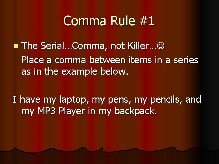 Comma Rule #1 l The Serial…Comma, not Killer… Place a comma between items in