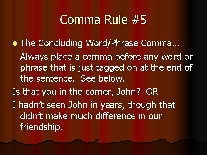 Comma Rule #5 l The Concluding Word/Phrase Comma… Always place a comma before any
