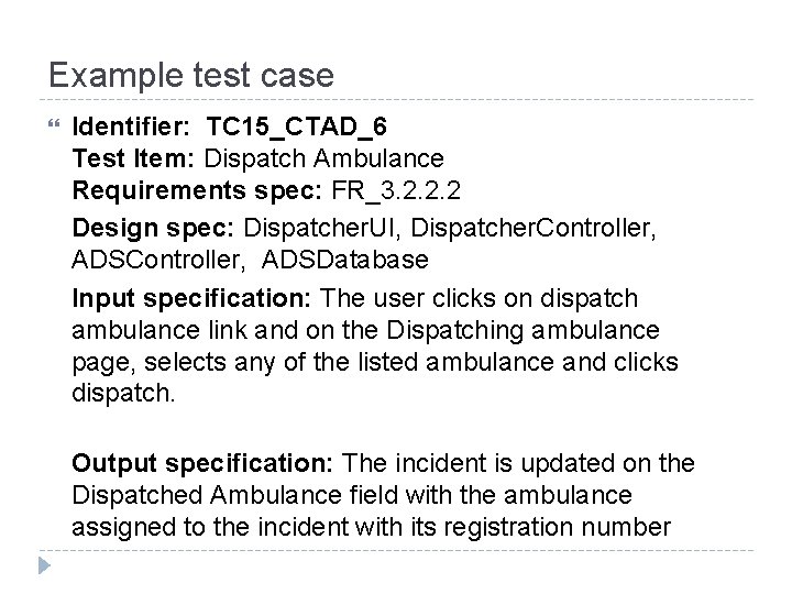 Example test case Identifier: TC 15_CTAD_6 Test Item: Dispatch Ambulance Requirements spec: FR_3. 2.