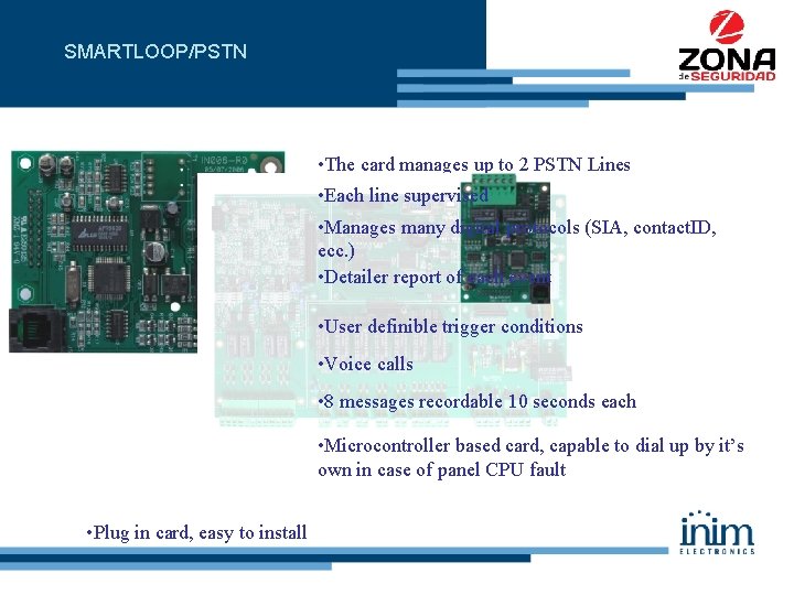 SMARTLOOP/PSTN • The card manages up to 2 PSTN Lines • Each line supervised