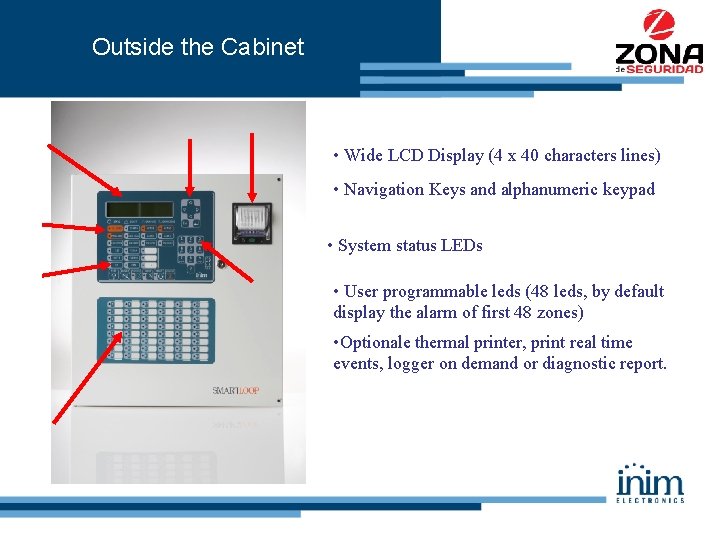 Outside the Cabinet • Wide LCD Display (4 x 40 characters lines) • Navigation