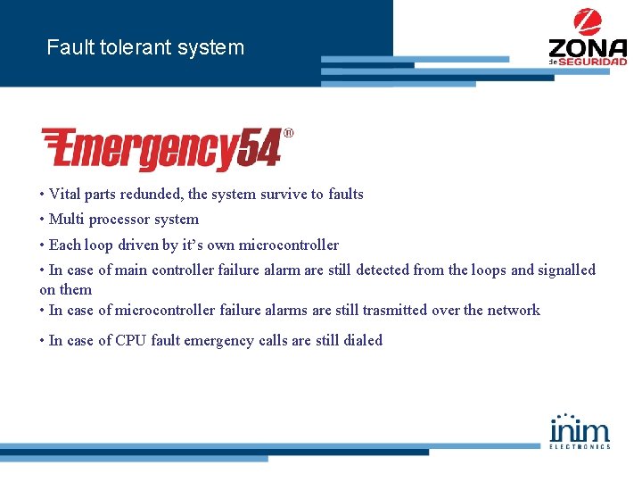 Fault tolerant system • Vital parts redunded, the system survive to faults • Multi