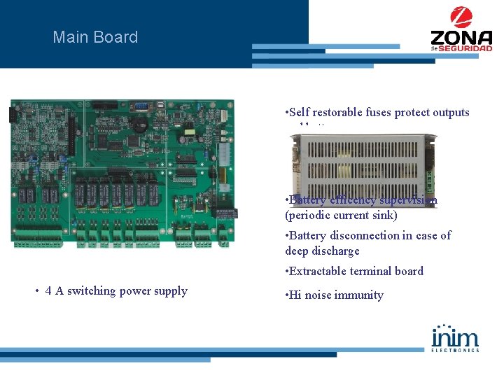 Main Board • Self restorable fuses protect outputs and battery • Thermal compensated battery