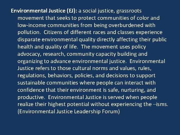 Environmental Justice (EJ): a social justice, grassroots movement that seeks to protect communities of