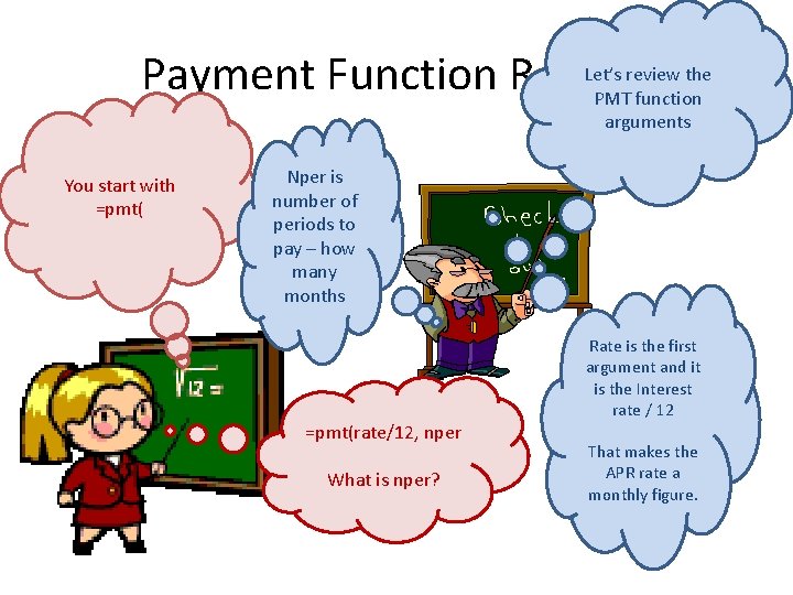 Let’s review the Payment Function Review PMT function arguments You start with =pmt( Nper