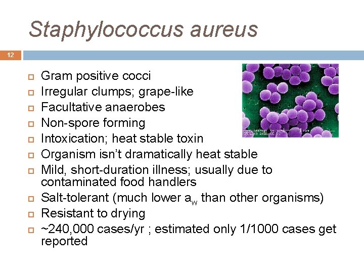 Staphylococcus aureus 12 Gram positive cocci Irregular clumps; grape-like Facultative anaerobes Non-spore forming Intoxication;