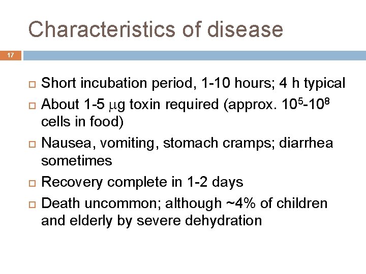 Characteristics of disease 17 Short incubation period, 1 -10 hours; 4 h typical About